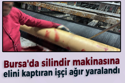 Bursa'da silindir makinasına elini kaptıran işçi ağır yaralandı