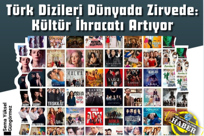 Türk Dizileri Dünyada Zirvede: Kültür İhracatı Artıyor