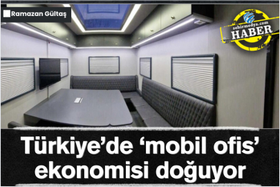 Türkiye’de ‘mobil ofis’ ekonomisi doğuyor