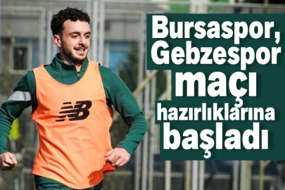Bursaspor, Gebzespor maçı hazırlıklarına başladı