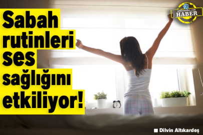 Sabah rutinleri ses sağlığını etkiliyor!