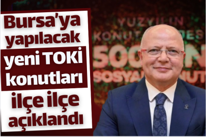 Bursa’ya yapılacak yeni TOKİ konutları ilçe ilçe açıklandı