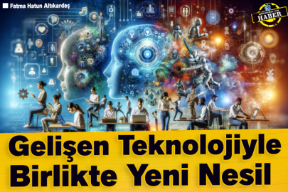 Gelişen Teknolojiyle Birlikte Yeni Nesil