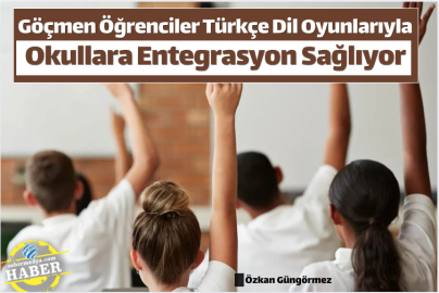 Göçmen Öğrenciler Türkçe Dil Oyunlarıyla Okullara Entegrasyon Sağlıyor