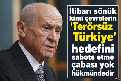 MHP Genel Başkanı Bahçeli: İtibarı sönük kimi çevrelerin 'Terörsüz Türkiye' hedefini sabote etme çabası yok hükmündedir
