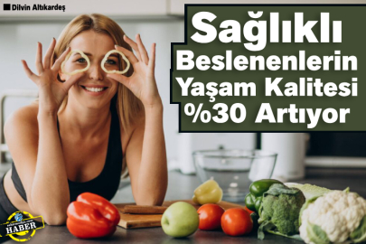 Sağlıklı Beslenenlerin Yaşam Kalitesi %30 Artıyor