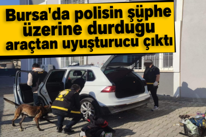 Bursa'da polisin şüphe üzerine durduğu araçtan uyuşturucu çıktı