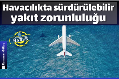 Havacılıkta sürdürülebilir yakıt zorunluluğu