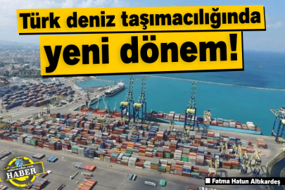 Türk deniz taşımacılığında yeni dönem!