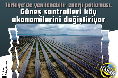 Türkiye’de yenilenebilir enerji patlaması: Güneş santralleri köy ekonomilerini değiştiriyor