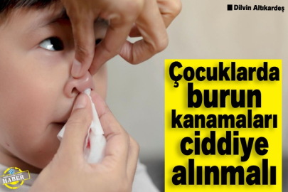 Çocuklarda burun kanamaları ciddiye alınmalı