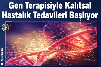 Gen Terapisiyle Kalıtsal Hastalık Tedavileri Başlıyor