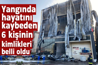 Yangında hayatını kaybeden 6 kişinin kimlikleri belli oldu