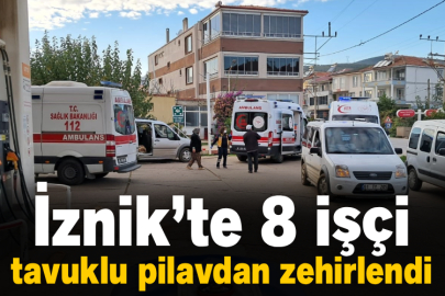 İznik’te 8 işçi tavuklu pilavdan zehirlendi