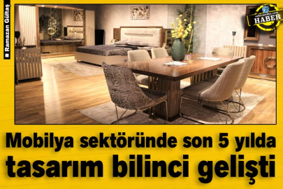 Mobilya sektöründe son 5 yılda tasarım bilinci gelişti