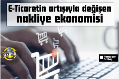 E-Ticaretin artışıyla değişen nakliye ekonomisi