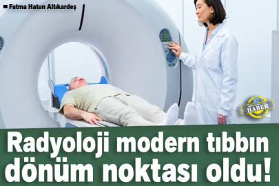 Radyoloji modern tıbbın dönüm noktası oldu!