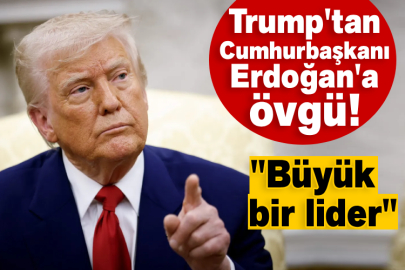 Trump'tan Cumhurbaşkanı Erdoğan'a övgü! "Büyük bir lider"