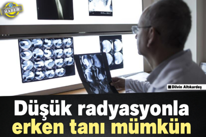 Düşük radyasyonla erken tanı mümkün