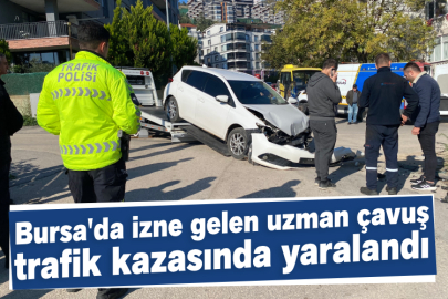 Bursa'da izne gelen uzman çavuş trafik kazasında yaralandı