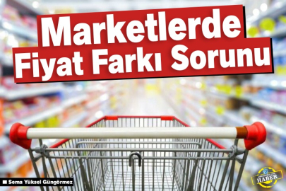 Marketlerde fiyat farkı sorunu