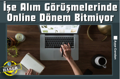 İşe Alım Görüşmelerinde Online Dönem Bitmiyor