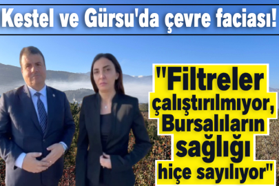 Kestel ve Gürsu'da çevre faciası!