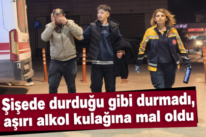 Şişede durduğu gibi durmadı, aşırı alkol kulağına mal oldu