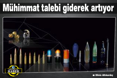 Mühimmat talebi giderek artıyor
