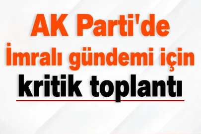 AK Parti'de İmralı gündemi için kritik toplantı