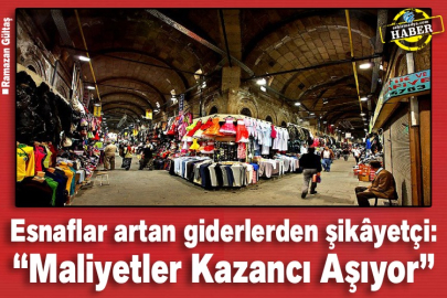 Esnaflar artan giderlerden şikâyetçi: “Maliyetler Kazancı Aşıyor”