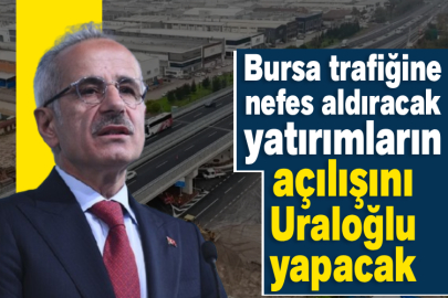 Bursa trafiğine nefes aldıracak yatırımların açılışını Uraloğlu yapacak