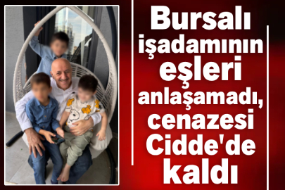 Bursalı işadamının eşleri anlaşamadı, cenazesi Cidde'de kaldı