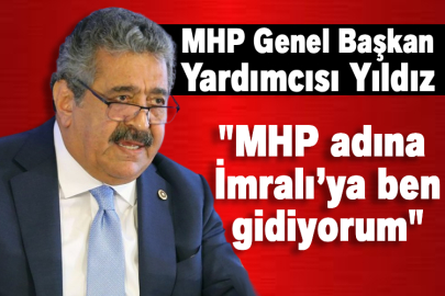 MHP Genel Başkan Yardımcısı Yıldız: "MHP adına İmralı’ya ben gidiyorum"