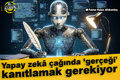 Yapay zekâ çağında ‘gerçeği' kanıtlamak gerekiyor