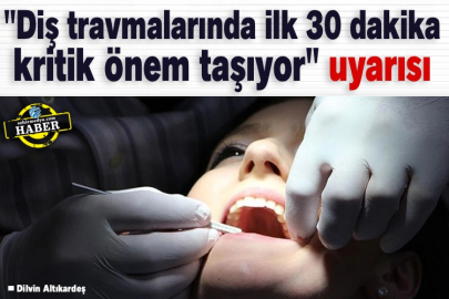 "Diş travmalarında ilk 30 dakika kritik önem taşıyor" uyarısı 