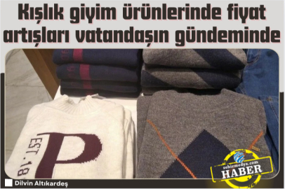 Kışlık giyim ürünlerinde fiyat artışları vatandaşın gündeminde
