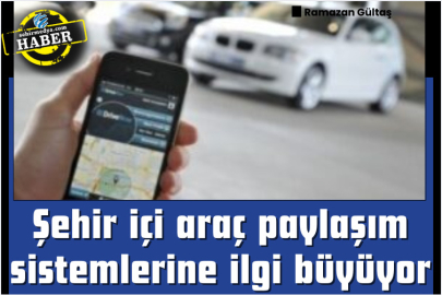 Şehir içi araç paylaşım sistemlerine ilgi büyüyor