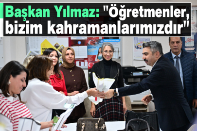 Başkan Yılmaz: "Öğretmenler, bizim kahramanlarımızdır"