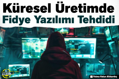 Küresel Üretimde Fidye Yazılımı Tehdidi