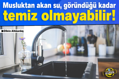Musluktan Akan Su, Göründüğü Kadar Temiz Olmayabilir!