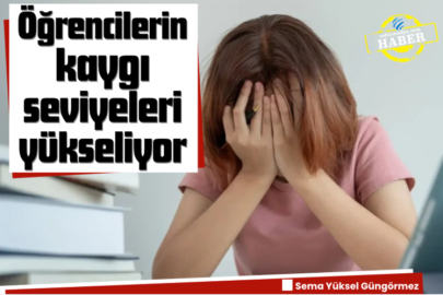 Öğrencilerin kaygı seviyeleri yükseliyor