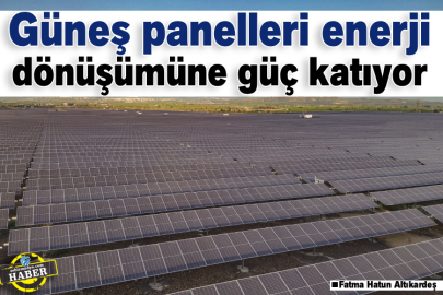 Güneş Panelleri Enerji Dönüşümüne Güç Katıyor