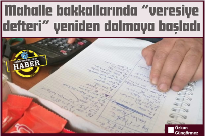 Mahalle bakkallarında “veresiye defteri” yeniden dolmaya başladı