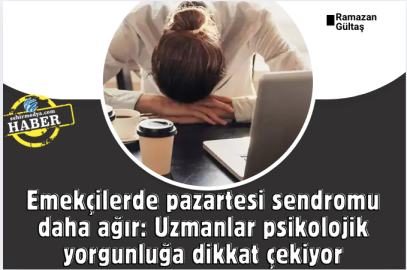 Emekçilerde pazartesi sendromu daha ağır: Uzmanlar psikolojik yorgunluğa dikkat çekiyor