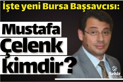 İşte yeni Bursa Başsavcısı:  Mustafa Çelenk kimdir? 