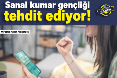 Sanal kumar gençliği tehdit ediyor!