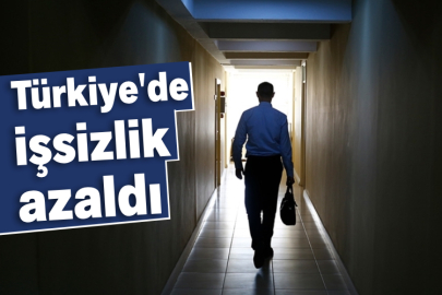 Türkiye'de işsizlik azaldı
