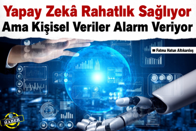 Yapay Zekâ Rahatlık Sağlıyor Ama Kişisel Veriler Alarm Veriyor