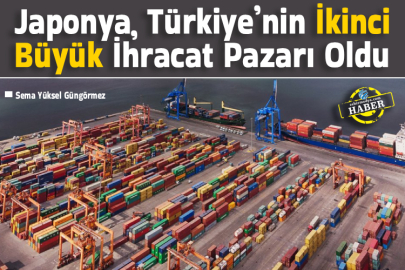 Japonya, Türkiye’nin İkinci Büyük İhracat Pazarı Oldu
